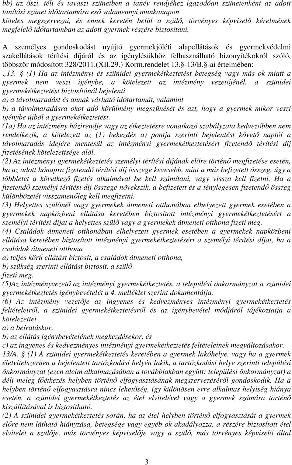 A személyes gondoskodást nyújtó gyermekjóléti alapellátások és gyermekvédelmi szakellátások térítési díjáról és az igénylésükhöz felhasználható bizonyítékokról szóló, többször módosított 328/2011.