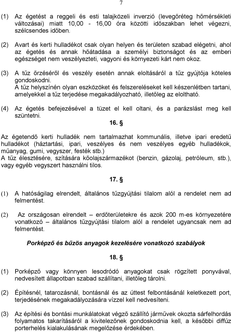 kárt nem okoz. A tűz őrzéséről és veszély esetén annak eloltásáról a tűz gyújtója köteles gondoskodni.