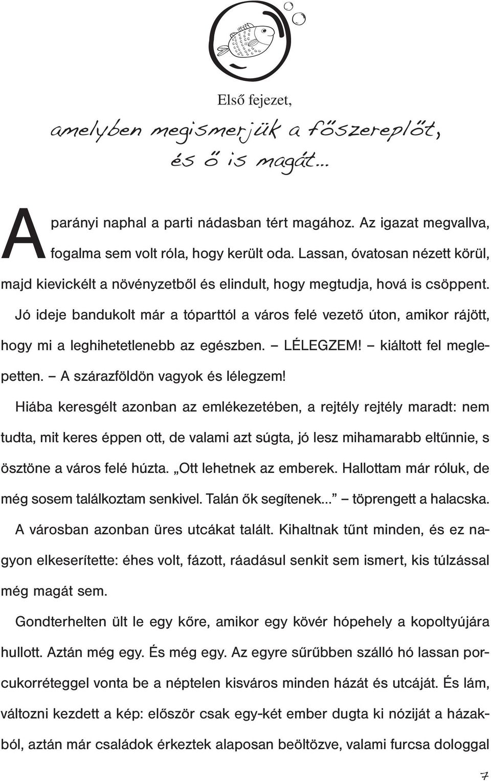 Jó ideje bandukolt már a tóparttól a város felé vezető úton, amikor rájött, hogy mi a leghihetetlenebb az egészben. LÉLEGZEM! kiáltott fel meglepetten. A szárazföldön vagyok és lélegzem!