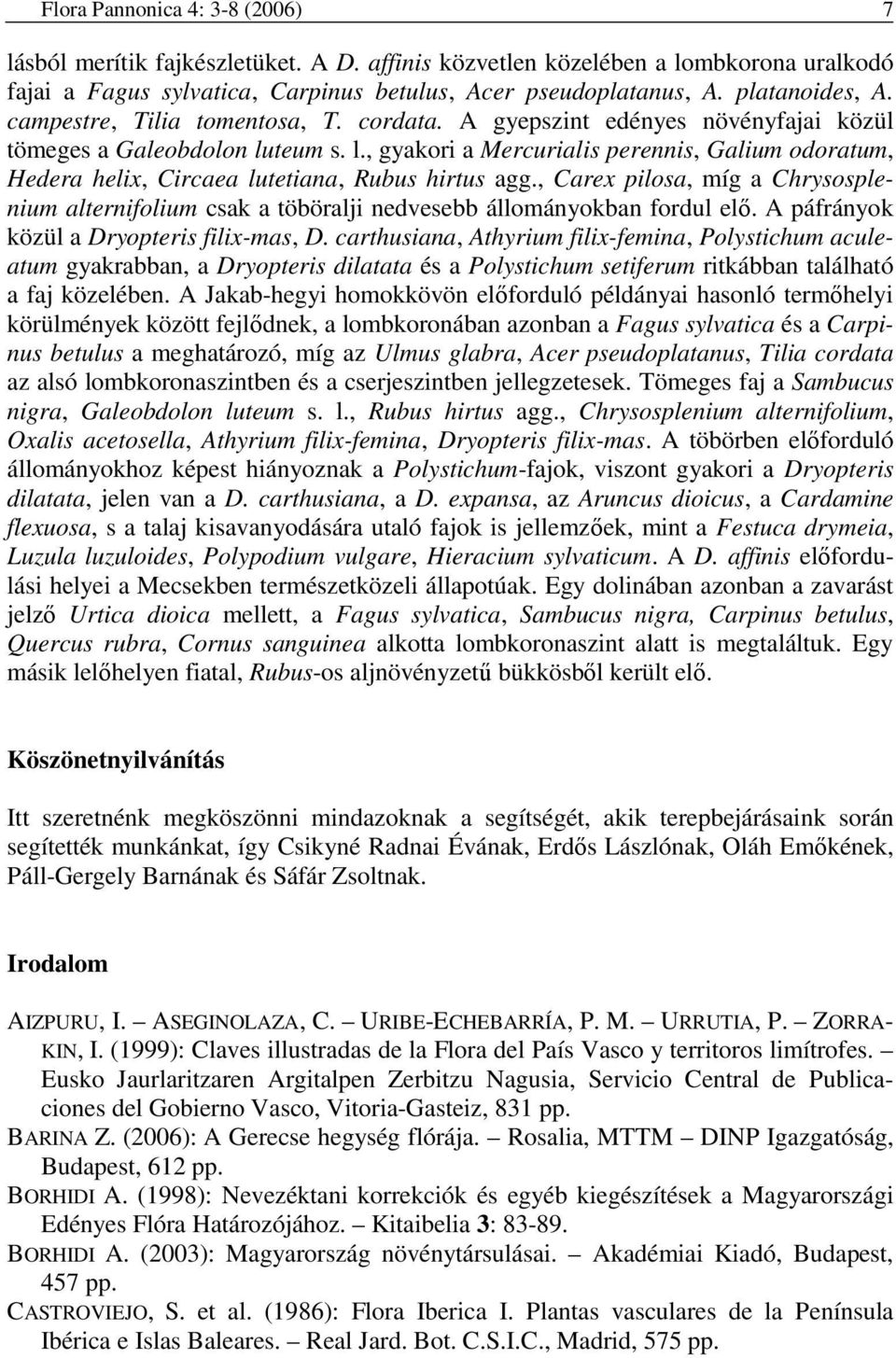 teum s. l., gyakori a Mercurialis perennis, Galium odoratum, Hedera helix, Circaea lutetiana, Rubus hirtus agg.