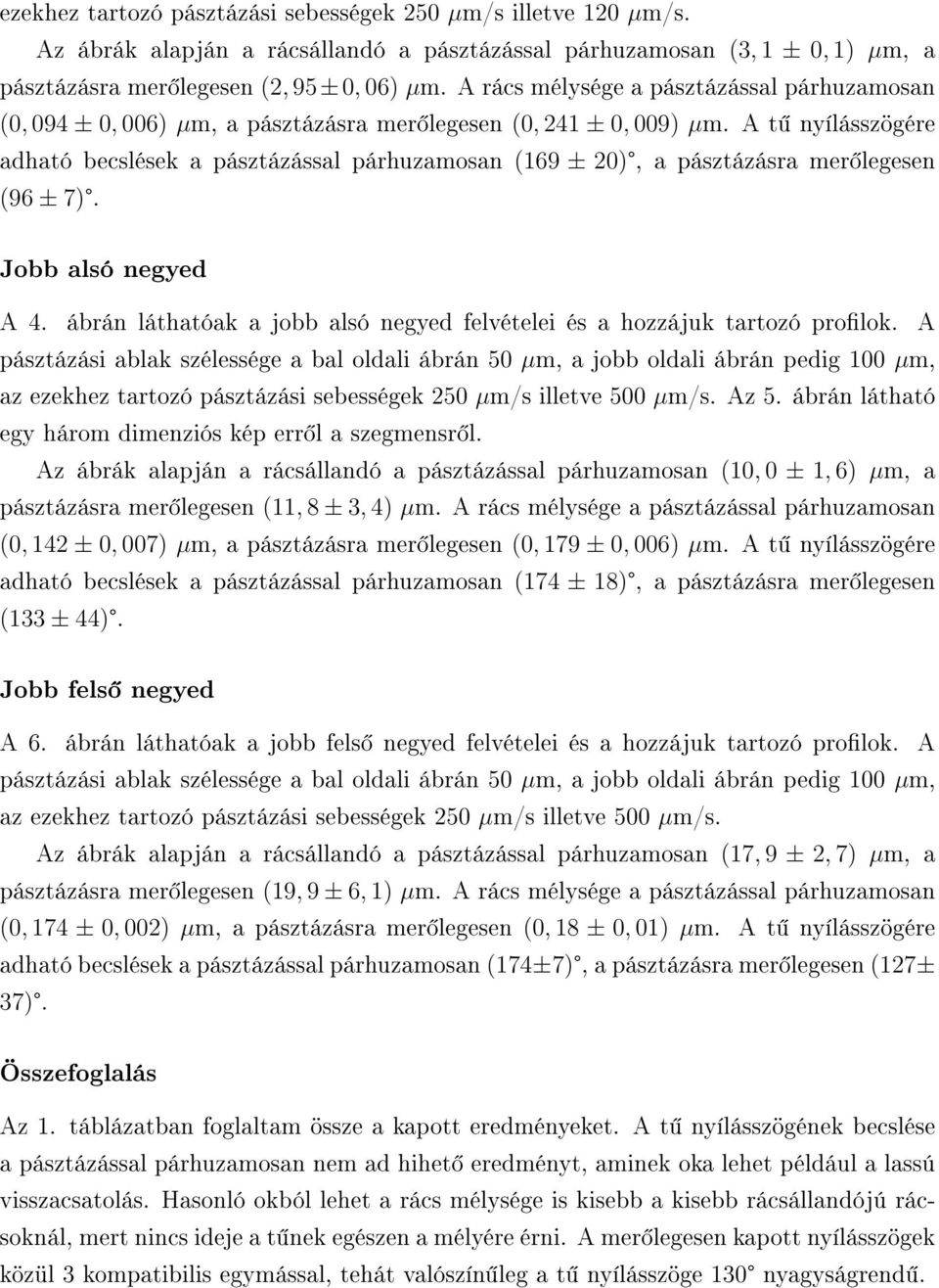 A t nyílásszögére adható becslések a pásztázással párhuzamosan (169 ± 20), a pásztázásra mer legesen (96 ± 7). Jobb alsó negyed A 4.