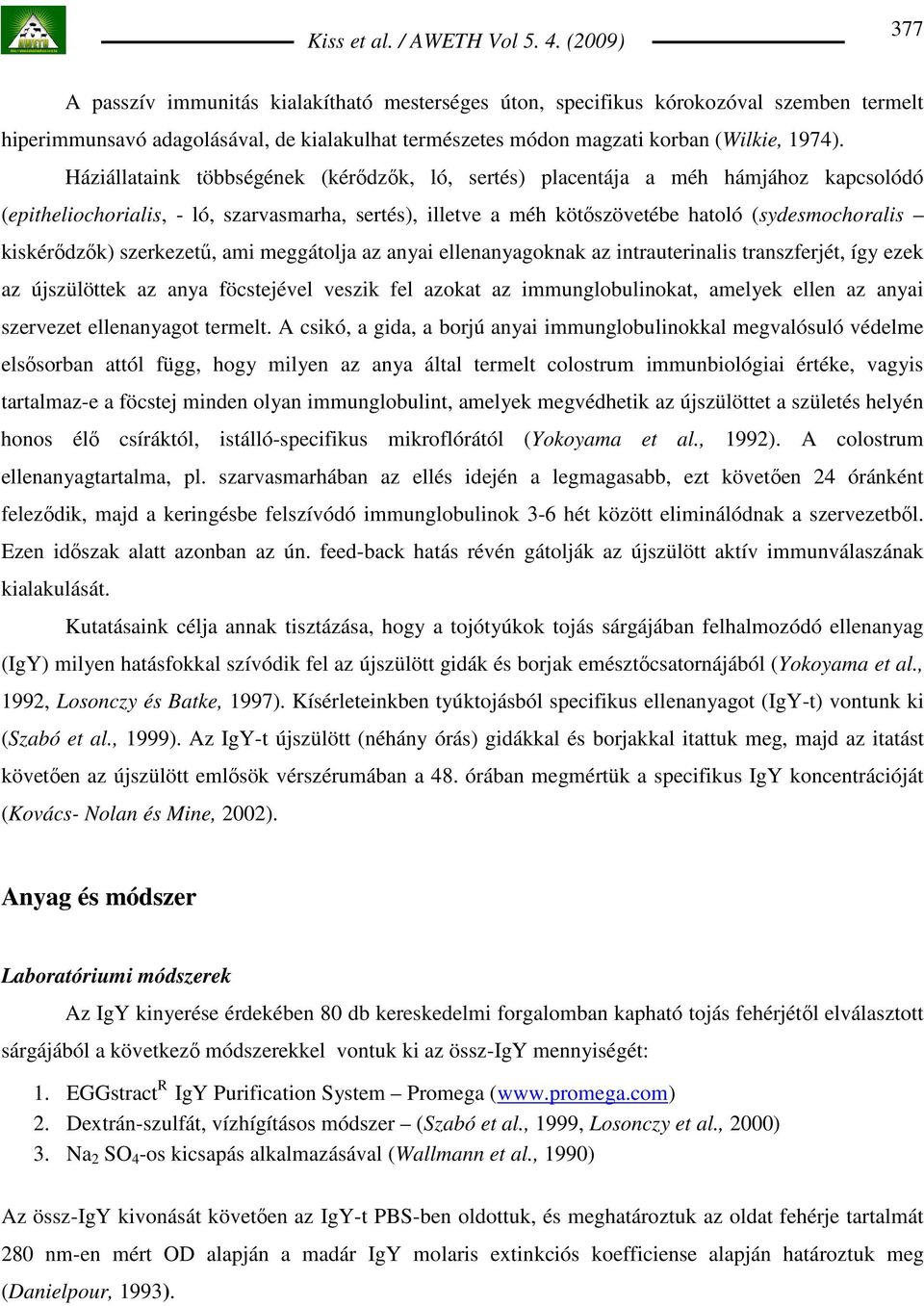 kiskérıdzık) szerkezető, ami meggátolja az anyai ellenanyagoknak az intrauterinalis transzferjét, így ezek az újszülöttek az anya föcstejével veszik fel azokat az immunglobulinokat, amelyek ellen az