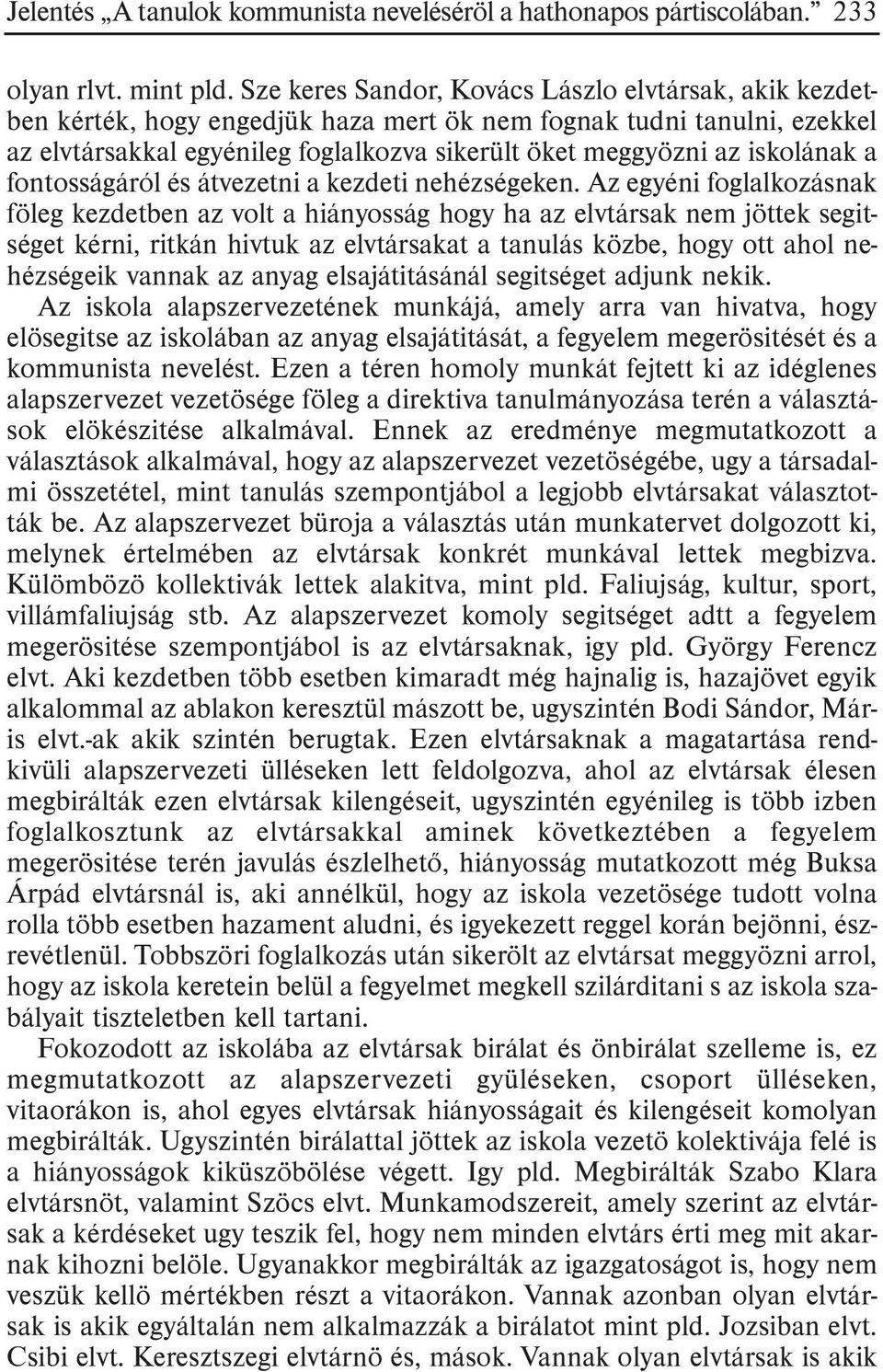 iskolának a fontosságáról és átvezetni a kezdeti nehézségeken.