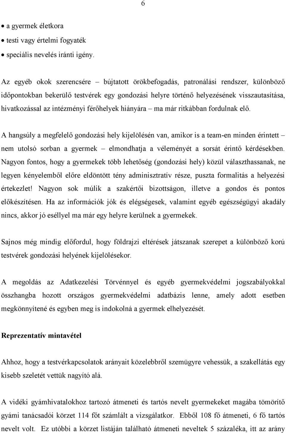 intézményi férőhelyek hiányára ma már ritkábban fordulnak elő.