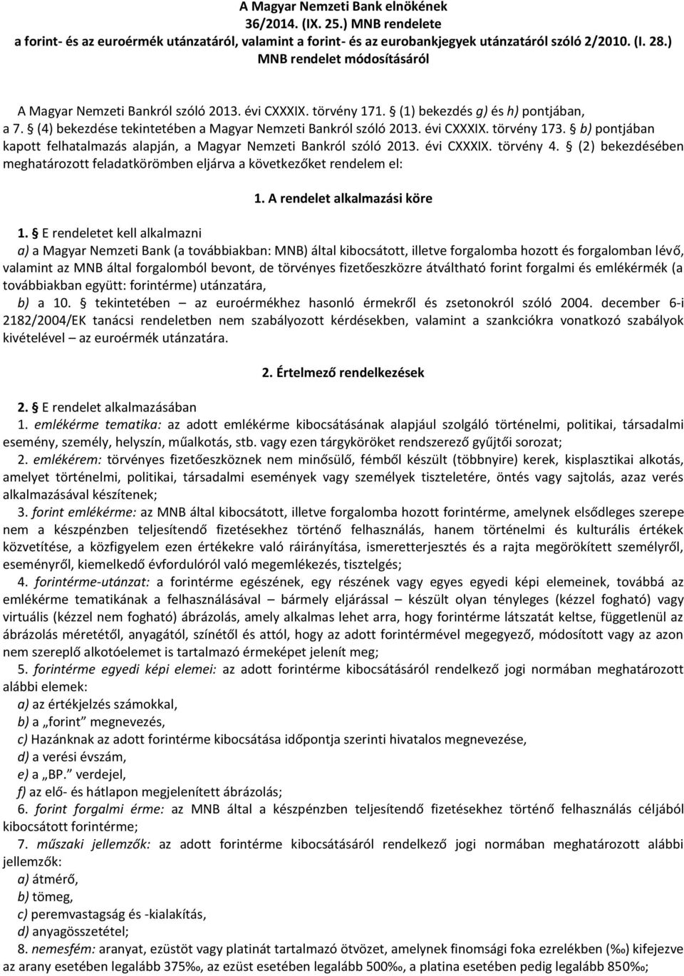évi CXXXIX. törvény 173. b) pontjában kapott felhatalmazás alapján, a Magyar Nemzeti Bankról szóló 2013. évi CXXXIX. törvény 4.