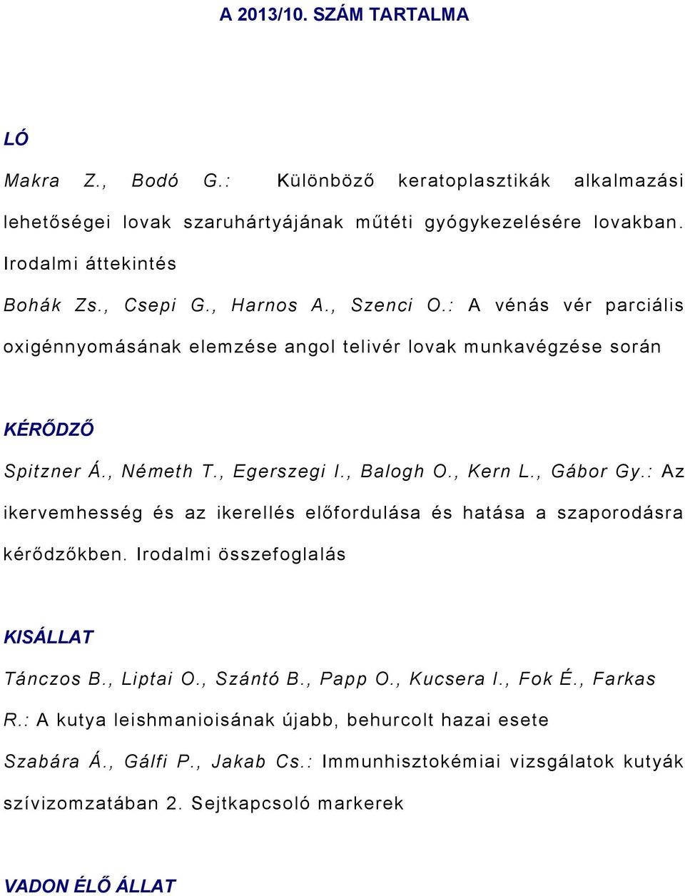 , Gábor Gy.: Az ikervemhesség és az ikerellés előfordulása és hatása a szaporodásra kérődzőkben. Irodalmi összefoglalás KISÁLLAT Tánczos B., Liptai O., Szántó B., Papp O., Kucsera I.