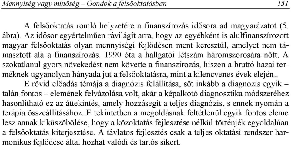 1990 óta a hallgatói létszám háromszorosára nőtt.