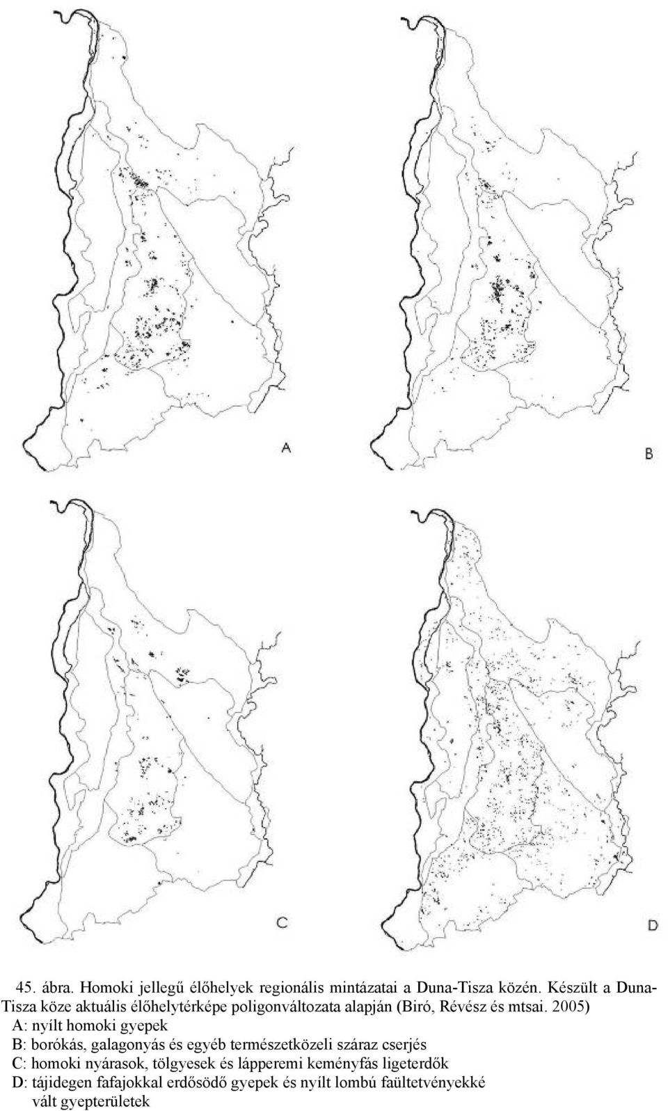 2005) A: nyílt homoki gyepek B: borókás, galagonyás és egyéb természetközeli száraz cserjés C: homoki