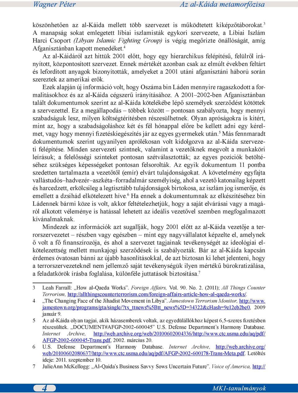 4 Az al-káidáról azt hittük 2001 előtt, hogy egy hierarchikus felépítésű, felülről irányított, központosított szervezet.