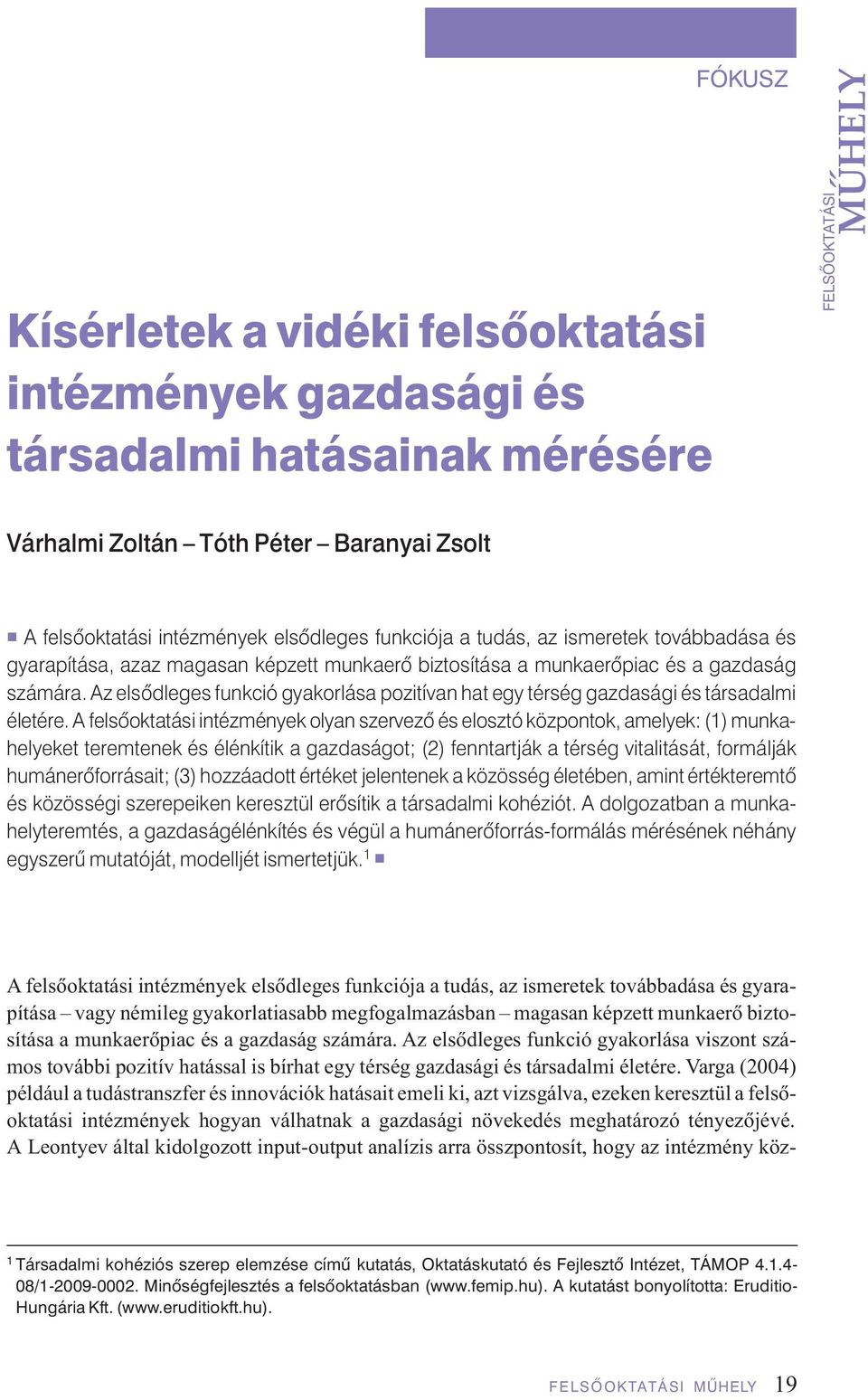 Az elsôdleges funkció gyakorlása pozitívan hat egy térség gazdasági és társadalmi életére.