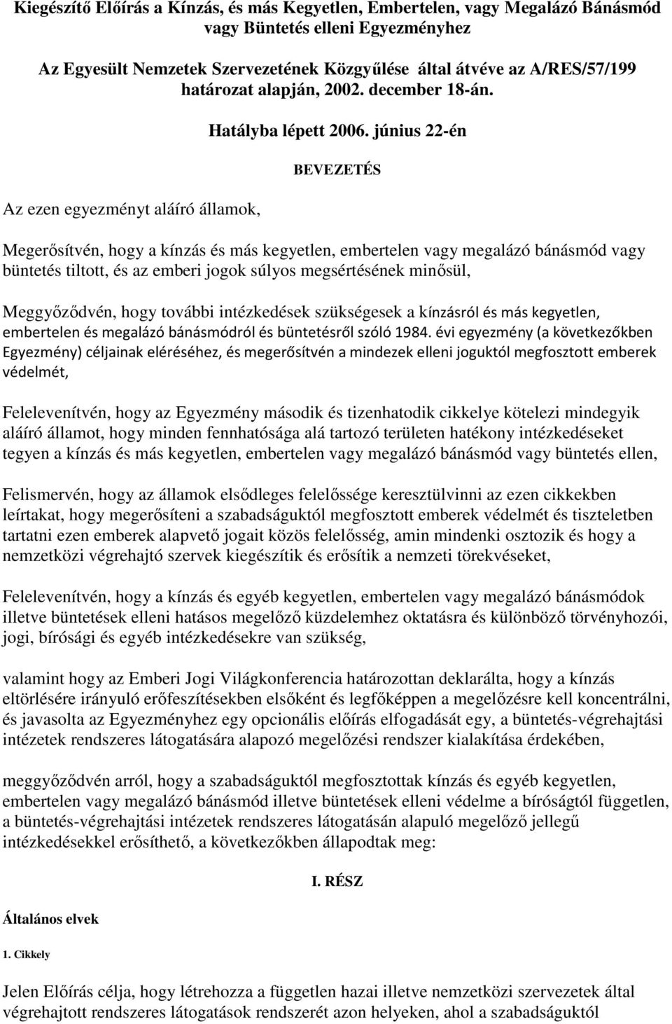 június 22-én BEVEZETÉS Megerősítvén, hogy a kínzás és más kegyetlen, embertelen vagy megalázó bánásmód vagy büntetés tiltott, és az emberi jogok súlyos megsértésének minősül, Meggyőződvén, hogy