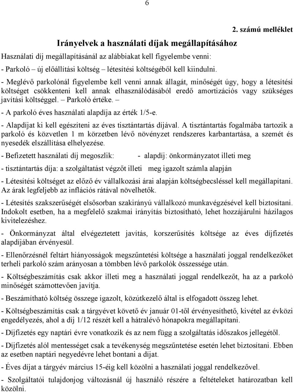 javítási költséggel. Parkoló értéke. - A parkoló éves használati alapdíja az érték 1/5-e. - Alapdíjat ki kell egészíteni az éves tisztántartás díjával.