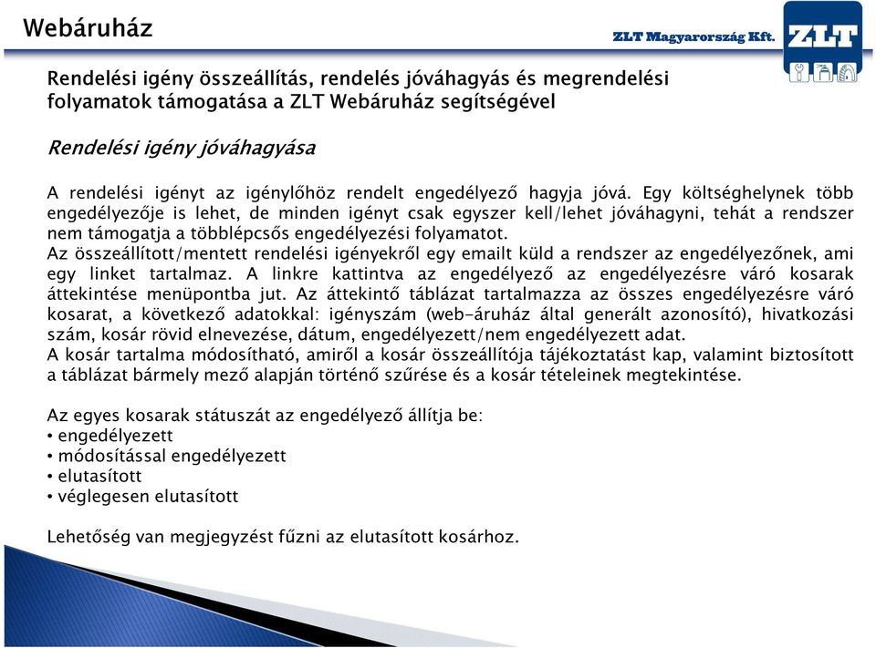 Az összeállított/mentett rendelési igényekről egy emailt küld a rendszer az engedélyezőnek, ami egy linket tartalmaz.