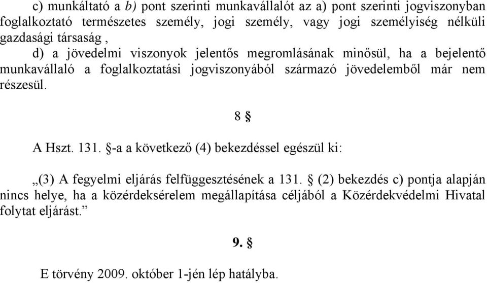jövedelemből már nem részesül. 8 A Hszt. 131. -a a következő (4) bekezdéssel egészül ki: (3) A fegyelmi eljárás felfüggesztésének a 131.