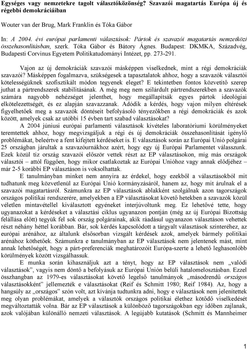 Budapest: DKMKA, Századvég, Budapesti Corvinus Egyetem Politikatudományi Intézet, pp. 273-291. Vajon az új demokráciák szavazói másképpen viselkednek, mint a régi demokráciák szavazói?