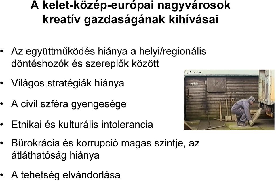 Világos stratégiák hiánya A civil szféra gyengesége Etnikai és kulturális