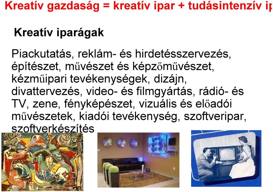 tevékenységek, dizájn, divattervezés, video- és filmgyártás, rádió- és TV, zene,