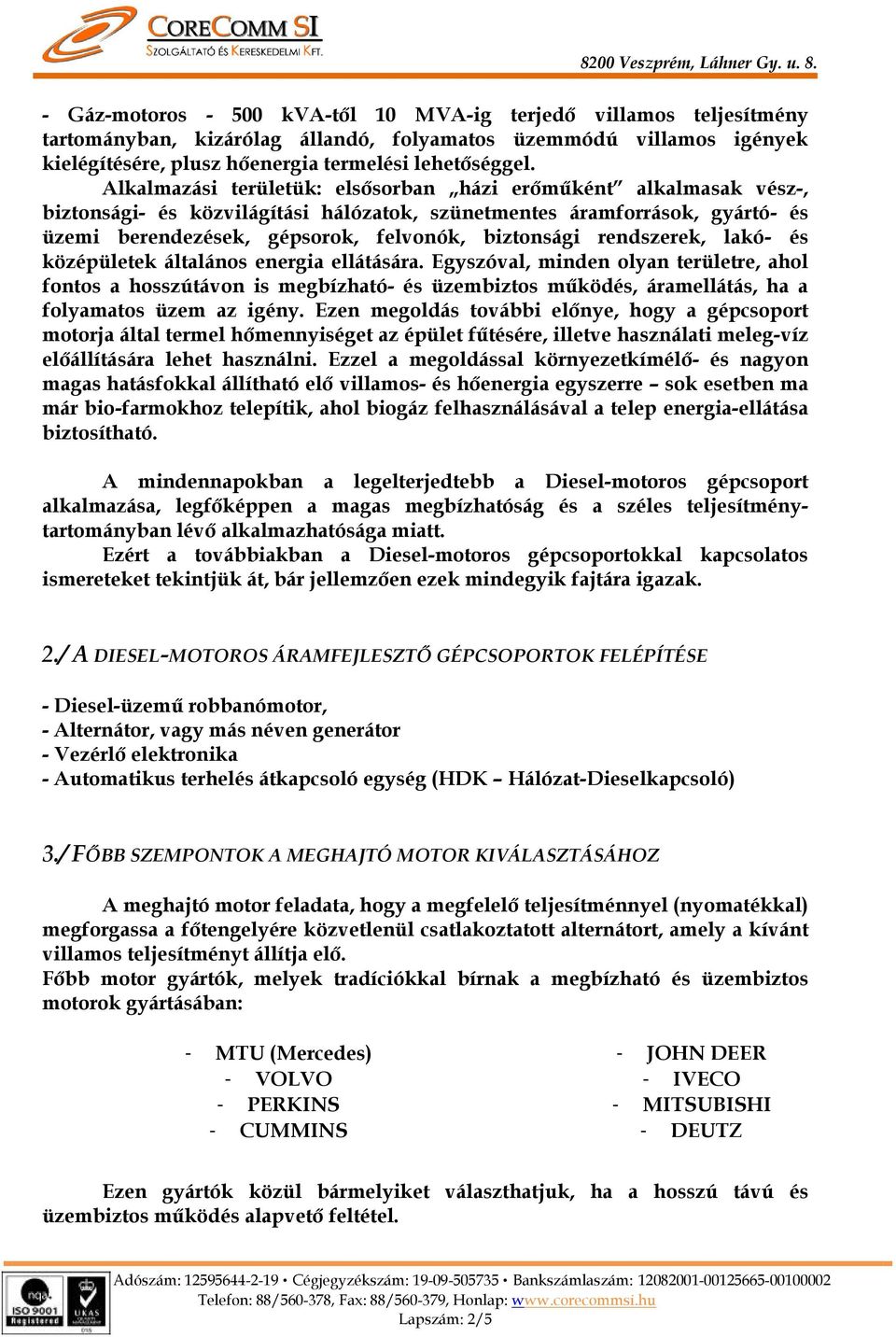 rendszerek, lakó- és középületek általános energia ellátására.