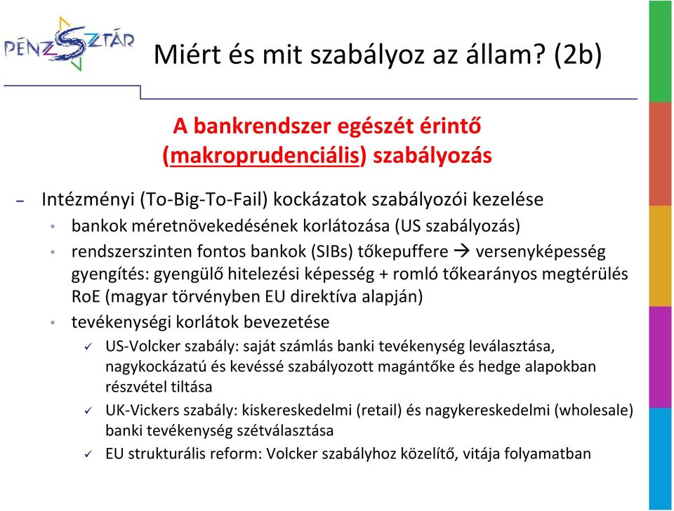 rendszerszinten fontos bankok (SIBs) tőkepuffereversenyképesség gyengítés: gyengülő hitelezési képesség + romló tőkearányos megtérülés RoE (magyar törvényben EU direktíva alapján)