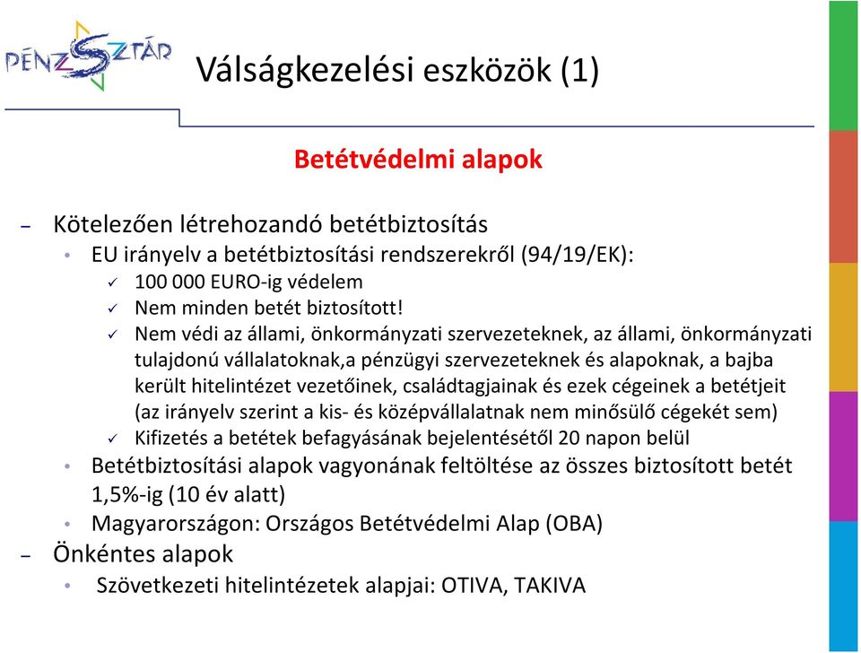 Nem védi az állami, önkormányzati szervezeteknek, az állami, önkormányzati tulajdonú vállalatoknak,a pénzügyi szervezeteknek és alapoknak, a bajba került hitelintézet vezetőinek,