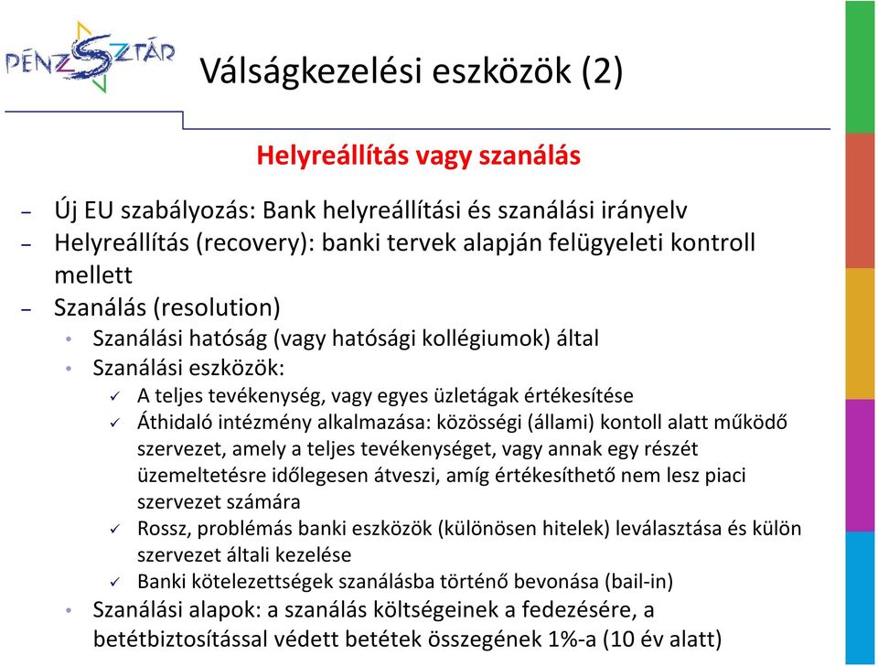 (állami) kontoll alatt működő szervezet, amely a teljes tevékenységet, vagy annak egy részét üzemeltetésre időlegesen átveszi, amíg értékesíthető nem lesz piaci szervezet számára Rossz, problémás