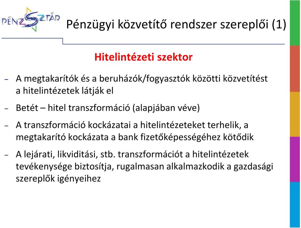 hitelintézeteket terhelik, a megtakarító kockázata a bank fizetőképességéhez kötődik A lejárati, likviditási, stb.