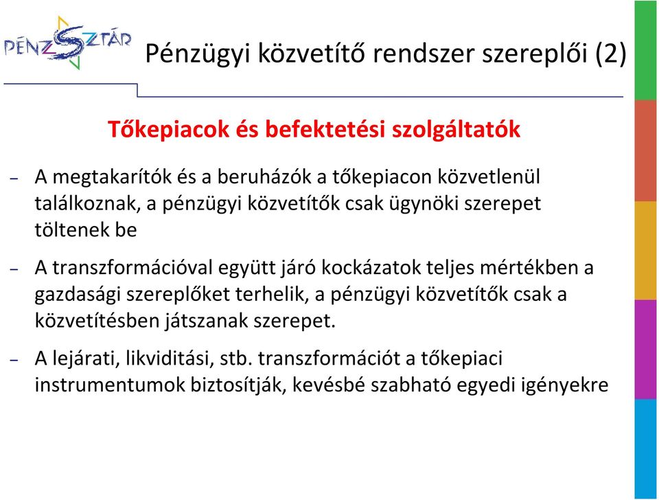 járó kockázatok teljes mértékben a gazdasági szereplőket terhelik, a pénzügyi közvetítők csak a közvetítésben játszanak