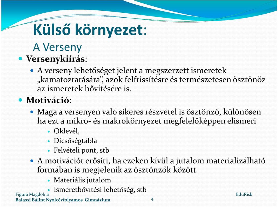 Motiváció: Maga a versenyen való sikeres részvétel is ösztönző, különösen ha ezt a mikro-és makrokörnyezet megfelelőképpen