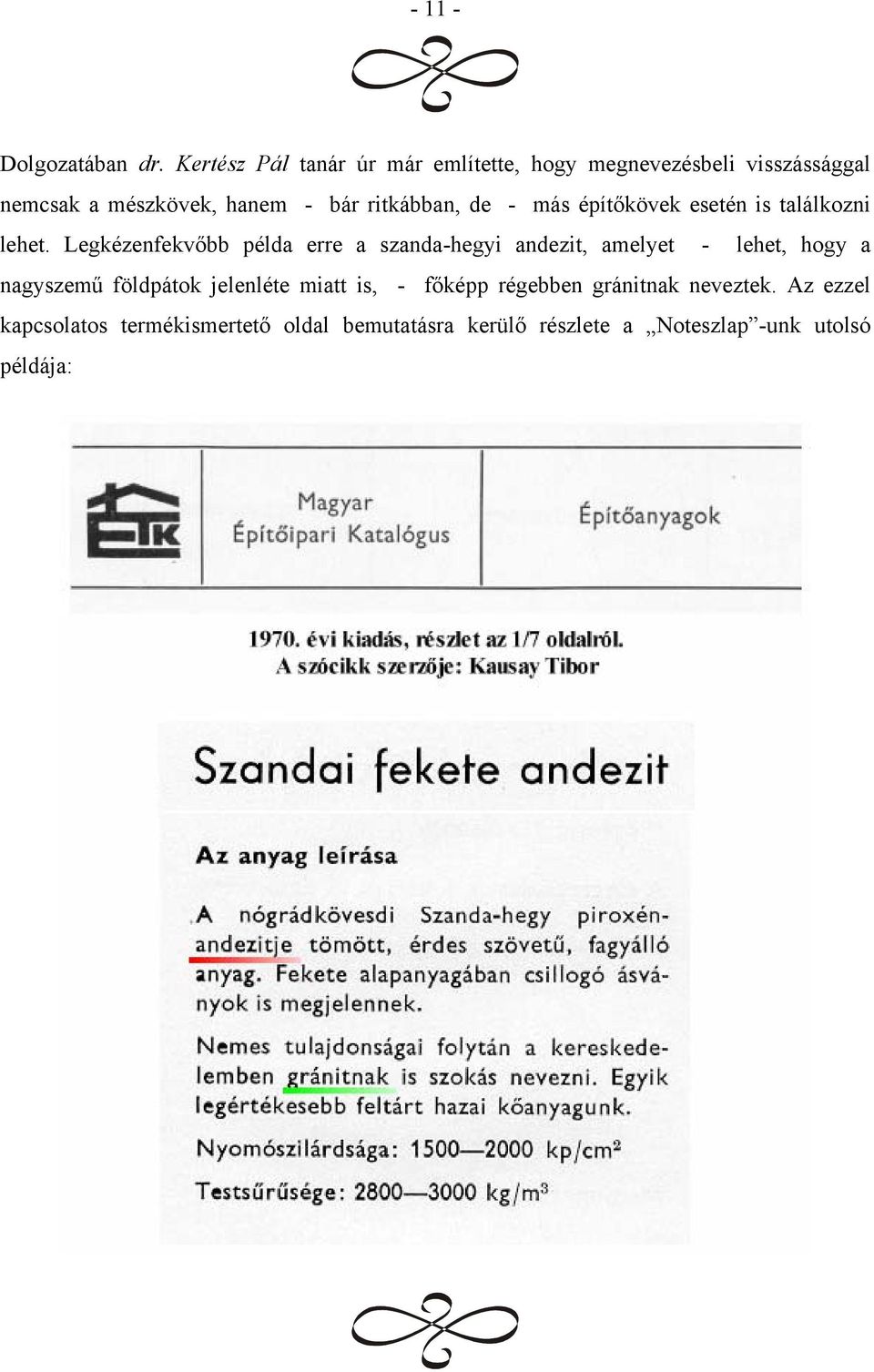 ritkábban, de - más építőkövek esetén is találkozni lehet.