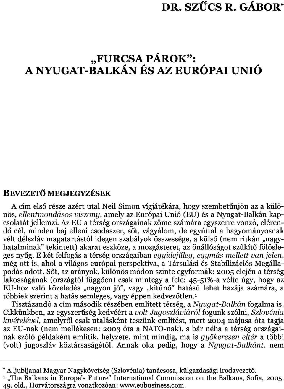 tekintett)akarateszköze,amozgásteret,azönállóságotszűkítőfölöslei véltdélszlávmagatartástólidegenszabályokösszessége,akülső(nemritkán nagyi