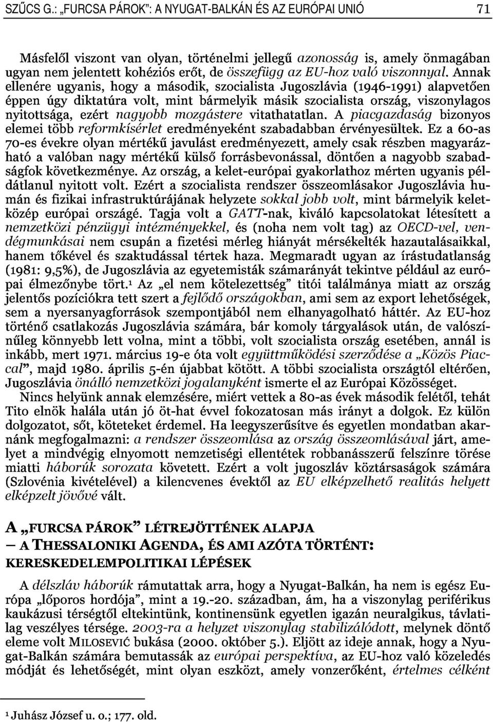 annak 70Iesévekreolyanmértékűjavulásteredményezett,amelycsakrészbenmagyarázI eredményekéntszabadabbanérvényesültek.eza60ias bizonyos középeurópaiországé.