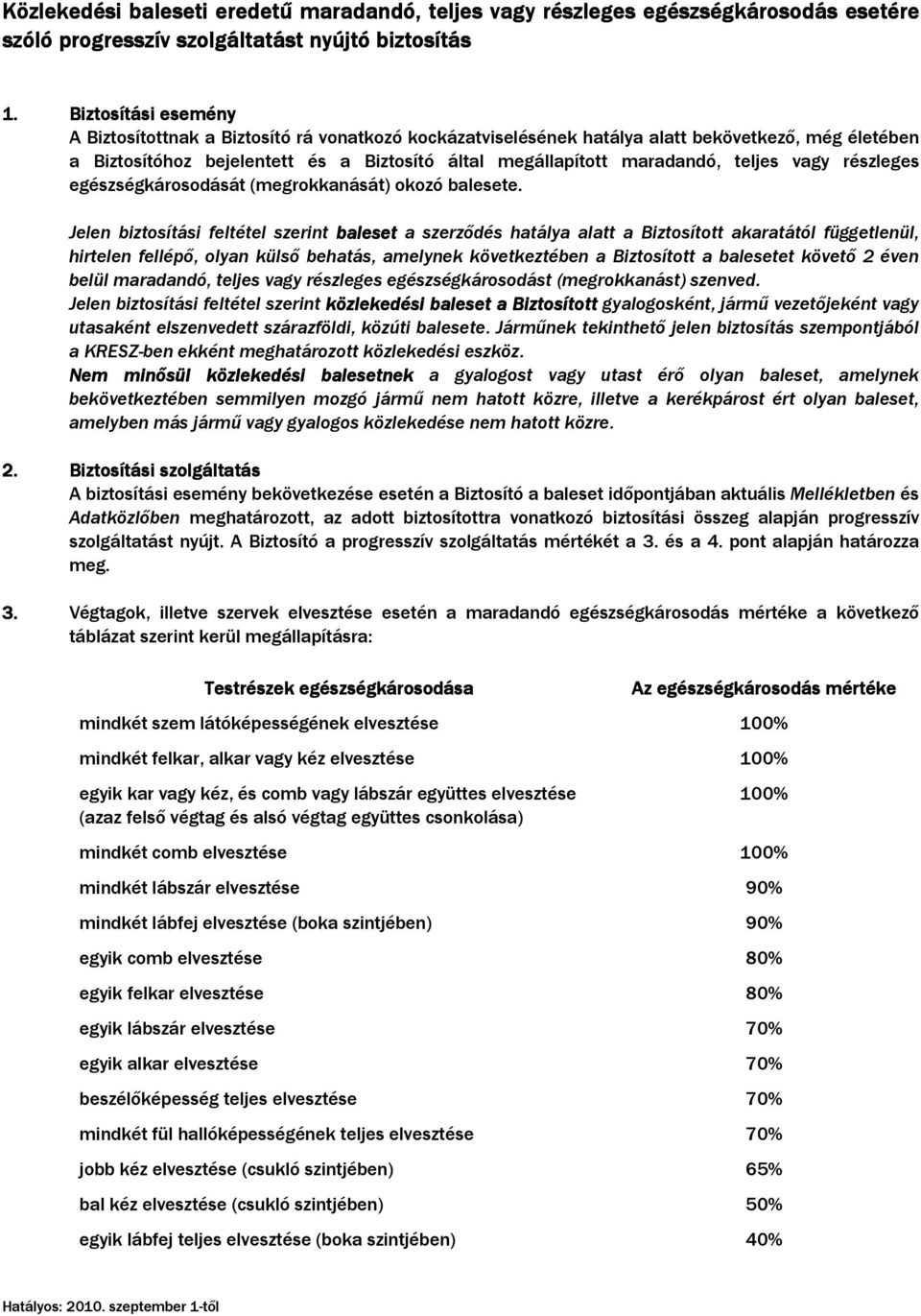 teljes vagy részleges egészségkárosodását (megrokkanását) okozó balesete.