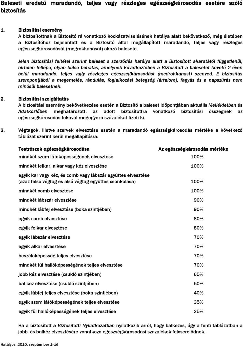 teljes vagy részleges egészségkárosodását (megrokkanását) okozó balesete.