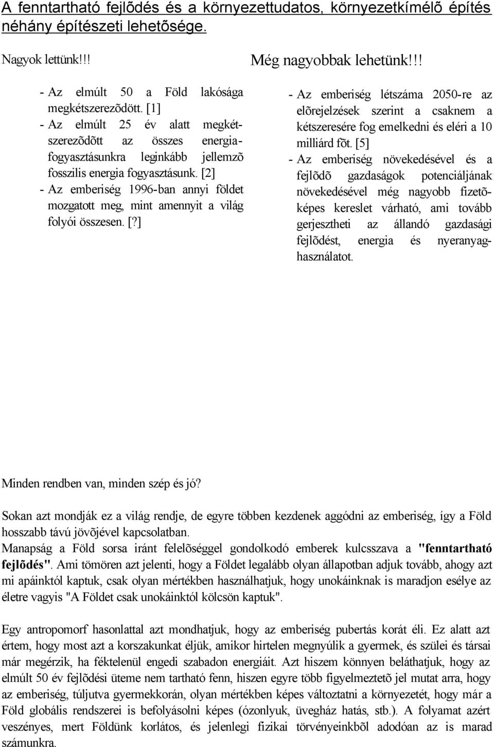 [2] - Az emberiség 1996-ban annyi földet mozgatott meg, mint amennyit a világ folyói összesen. [?] Még nagyobbak lehetünk!