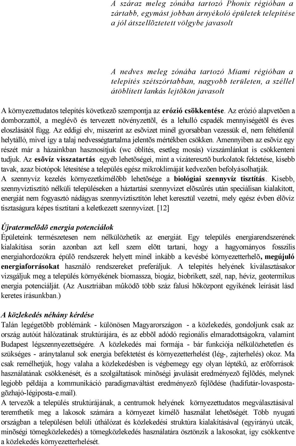 Az erózió alapvetõen a domborzattól, a meglévõ és tervezett növényzettõl, és a lehulló cspadék mennyiségétõl és éves eloszlásától függ.