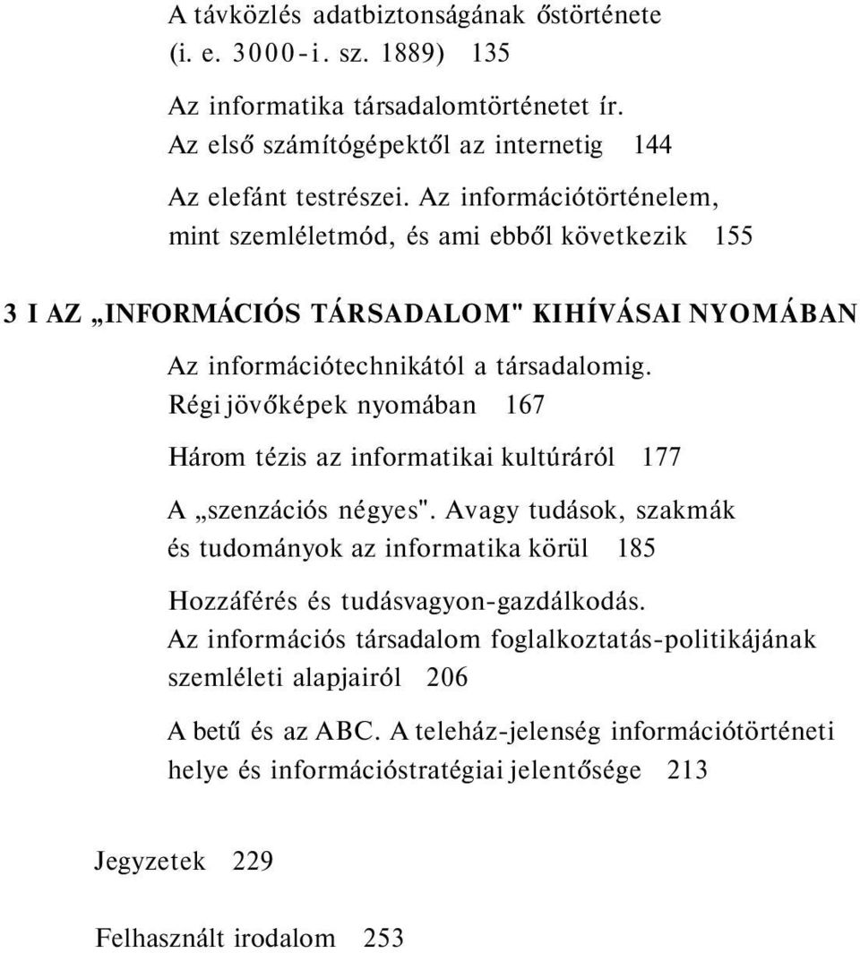 Régi jövőképek nyomában 167 Három tézis az informatikai kultúráról 177 A szenzációs négyes".