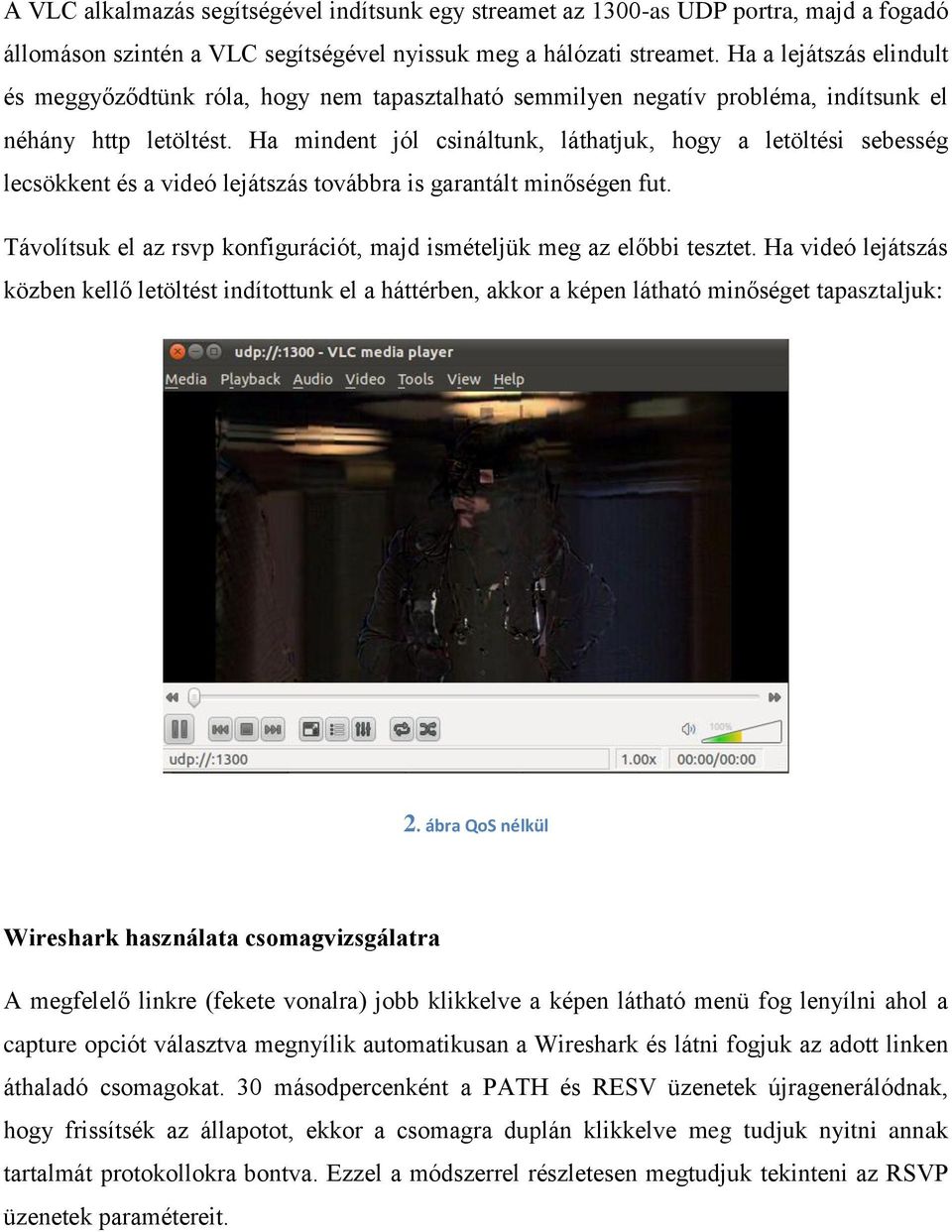 Ha mindent jól csináltunk, láthatjuk, hogy a letöltési sebesség lecsökkent és a videó lejátszás továbbra is garantált minőségen fut.