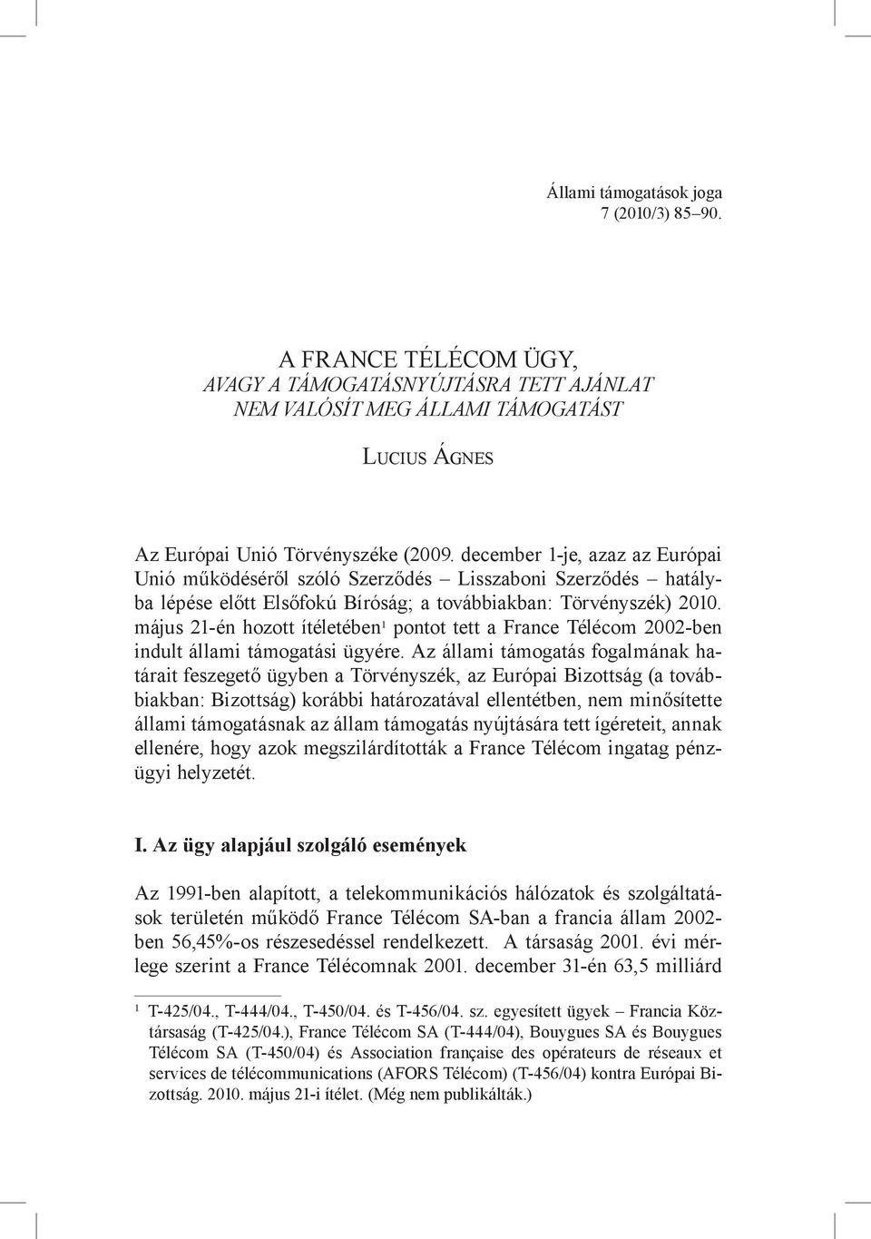 május 21-én hozott ítéletében 1 pontot tett a France Télécom 2002-ben indult állami támogatási ügyére.
