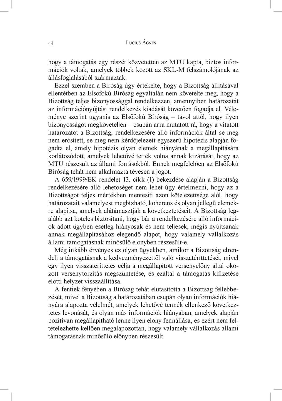 határozatát az információnyújtási rendelkezés kiadását követően fogadja el.