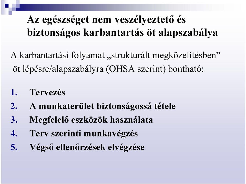 (OHSA szerint) bontható: 1. Tervezés 2. A munkaterület biztonságossá tétele 3.