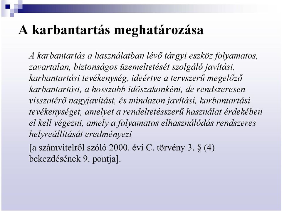 nagyjavítást, és mindazon javítási, karbantartási tevékenységet, amelyet a rendeltetésszerű használat érdekében el kell végezni, amely a