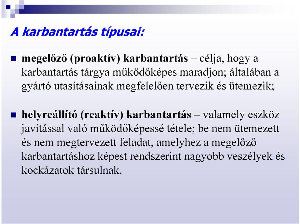 karbantartás valamely eszköz javítással való működőképessé tétele; be nem ütemezett és nem megtervezett