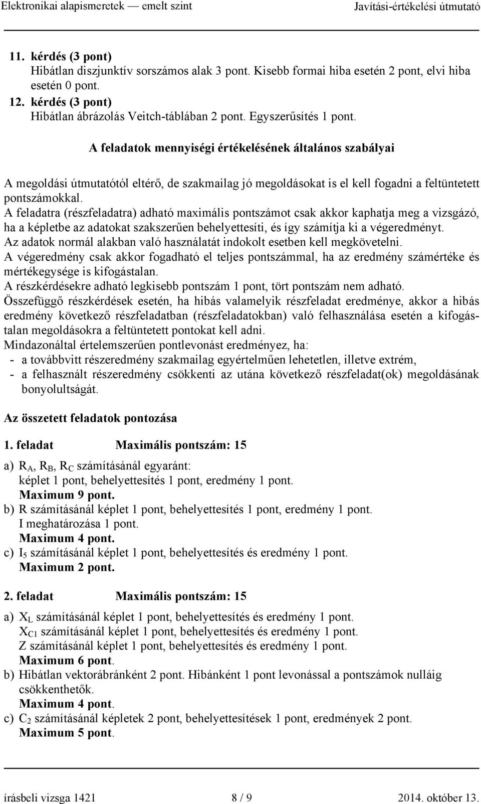 feladaok mennyiségi érékelésének álalános szabályai megoldási úmuaóól elérő, de szakmailag jó megoldásoka is el kell fogadni a felünee ponszámokkal.