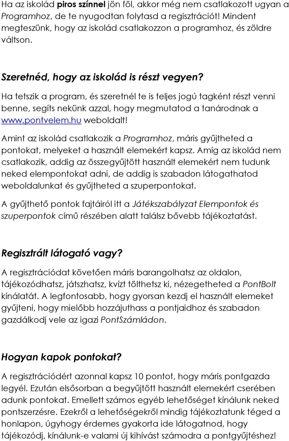 Ha tetszik a program, és szeretnél te is teljes jogú tagként részt venni benne, segíts nekünk azzal, hogy megmutatod a tanárodnak a www.pontvelem.hu weboldalt!