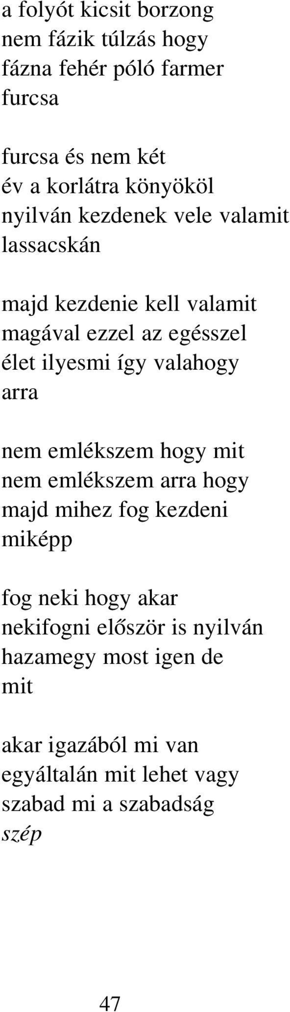 valahogy arra nem emlékszem hogy mit nem emlékszem arra hogy majd mihez fog kezdeni miképp fog neki hogy akar