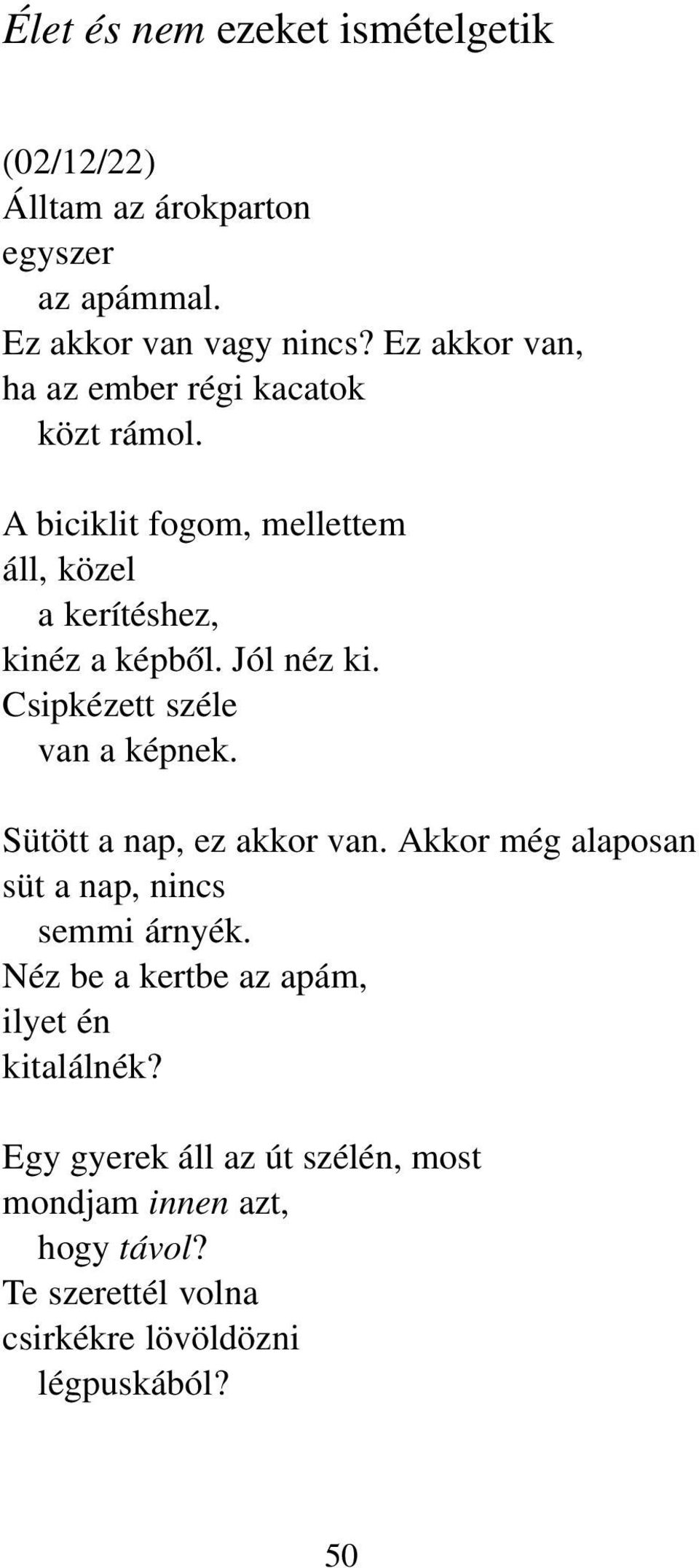 Jól néz ki. Csipkézett széle van a képnek. Sütött a nap, ez akkor van. Akkor még alaposan süt a nap, nincs semmi árnyék.