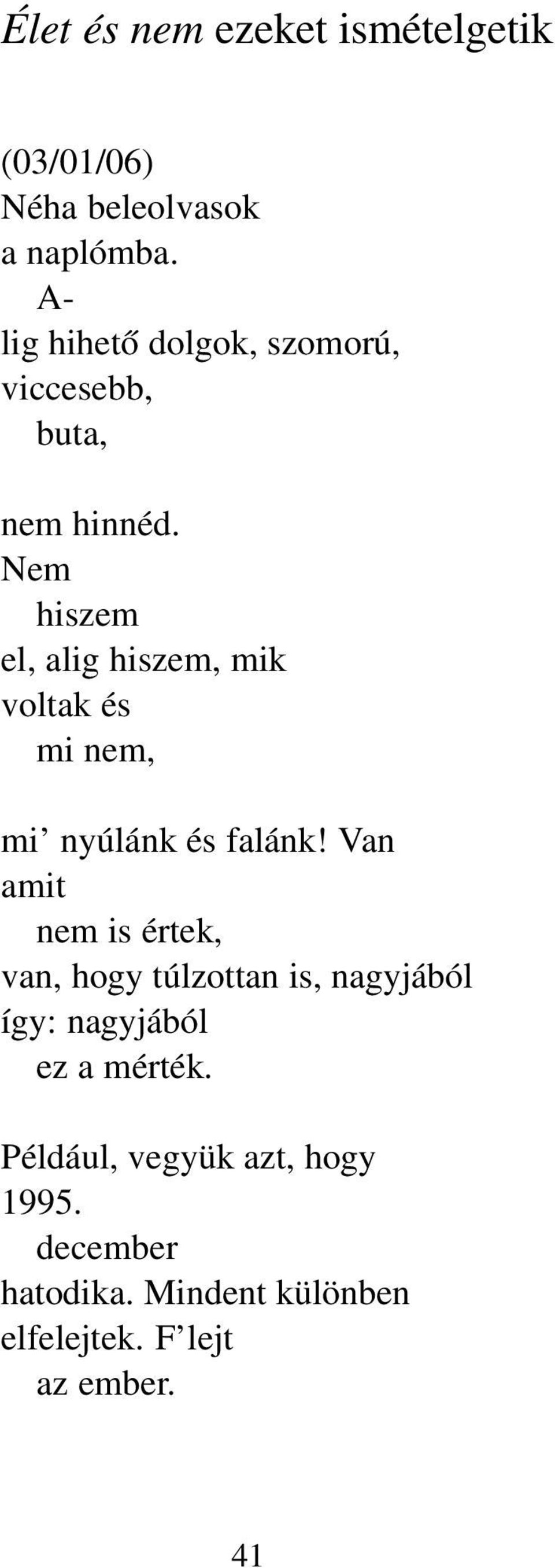 Nem hiszem el, alig hiszem, mik voltak és mi nem, mi nyúlánk és falánk!