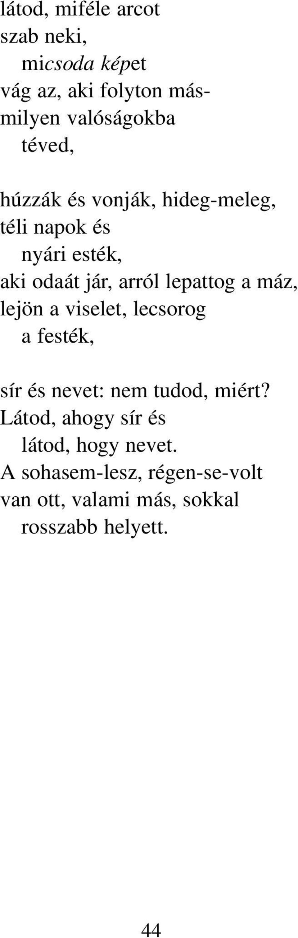 lepattog a máz, lejön a viselet, lecsorog a festék, sír és nevet: nem tudod, miért?