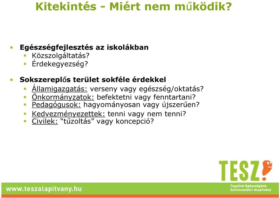 Sokszereplıs terület sokféle érdekkel Államigazgatás: verseny vagy egészség/oktatás?