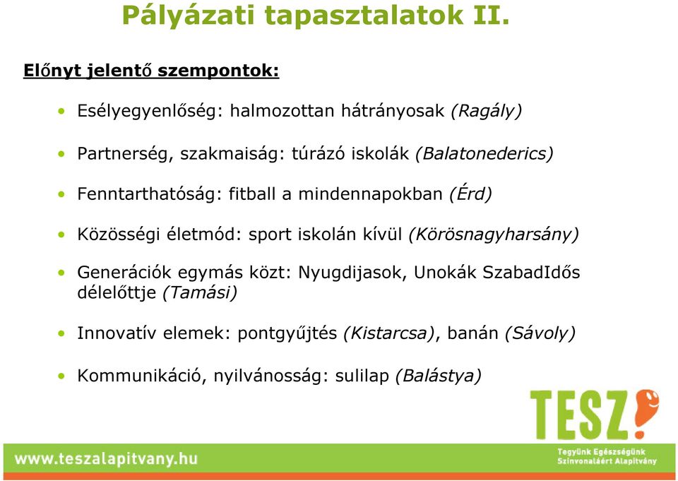 iskolák (Balatonederics) Fenntarthatóság: fitball a mindennapokban (Érd) Közösségi életmód: sport iskolán kívül